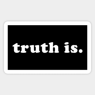 truth is. Magnet